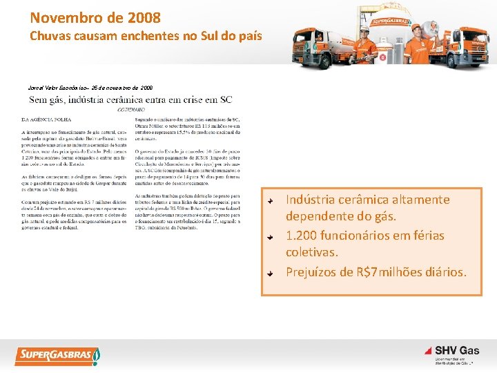 Novembro de 2008 Chuvas causam enchentes no Sul do país Jornal Valor Econômico– 25