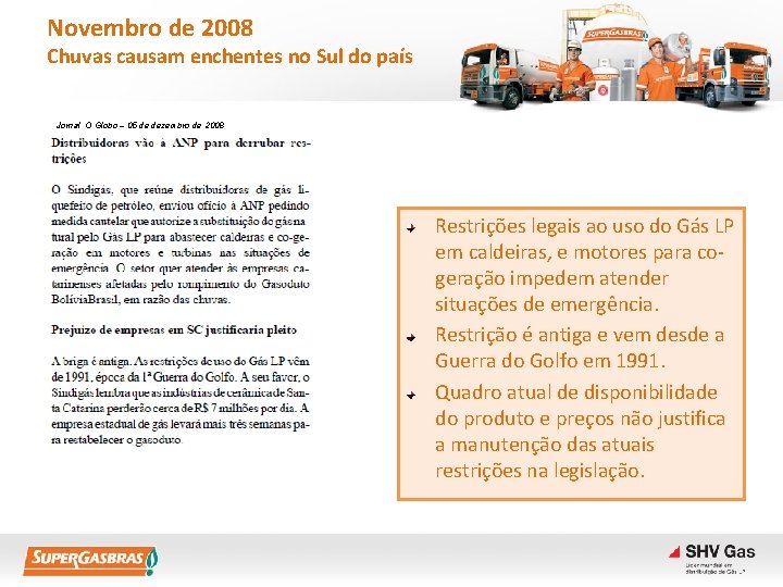 Novembro de 2008 Chuvas causam enchentes no Sul do país Jornal O Globo –