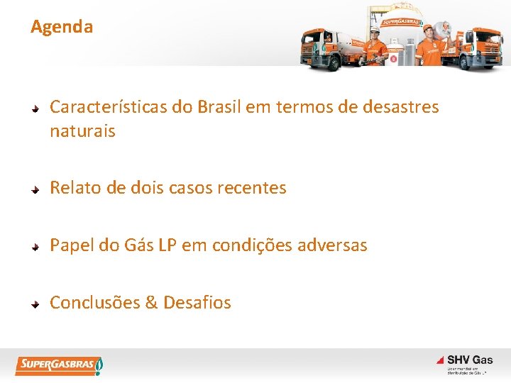 Agenda Características do Brasil em termos de desastres naturais Relato de dois casos recentes