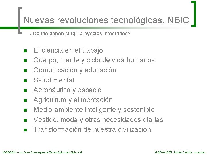 Nuevas revoluciones tecnológicas. NBIC ¿Dónde deben surgir proyectos integrados? n n n n n