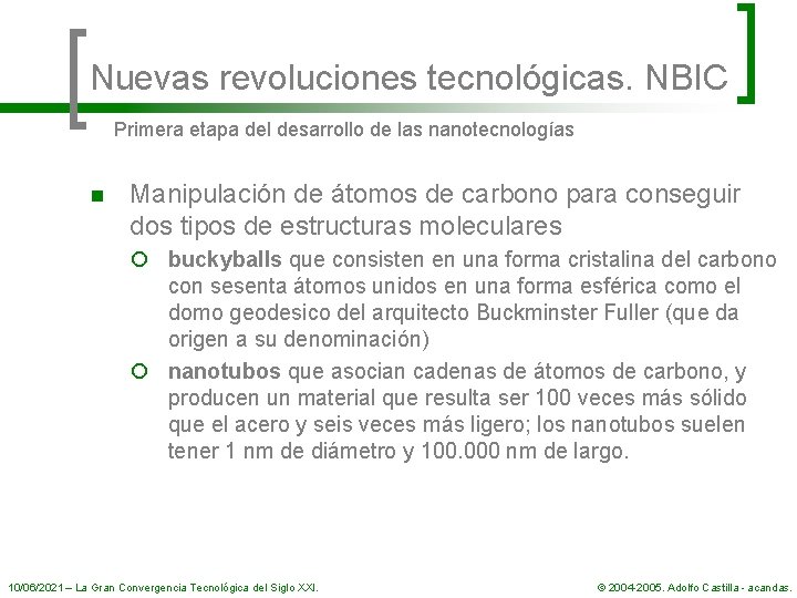 Nuevas revoluciones tecnológicas. NBIC Primera etapa del desarrollo de las nanotecnologías n Manipulación de