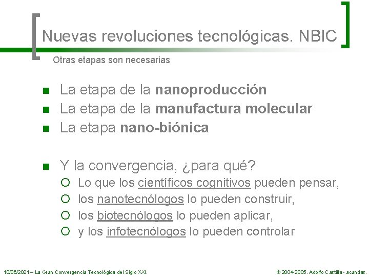 Nuevas revoluciones tecnológicas. NBIC Otras etapas son necesarias n La etapa de la nanoproducción