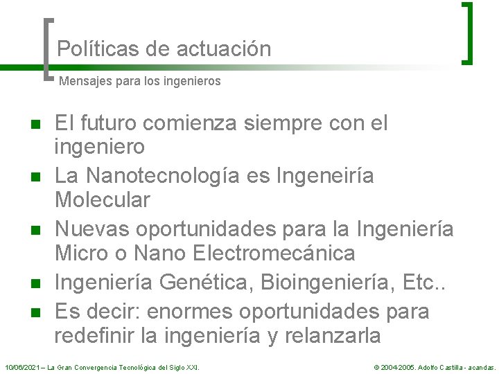 Políticas de actuación Mensajes para los ingenieros n n n El futuro comienza siempre