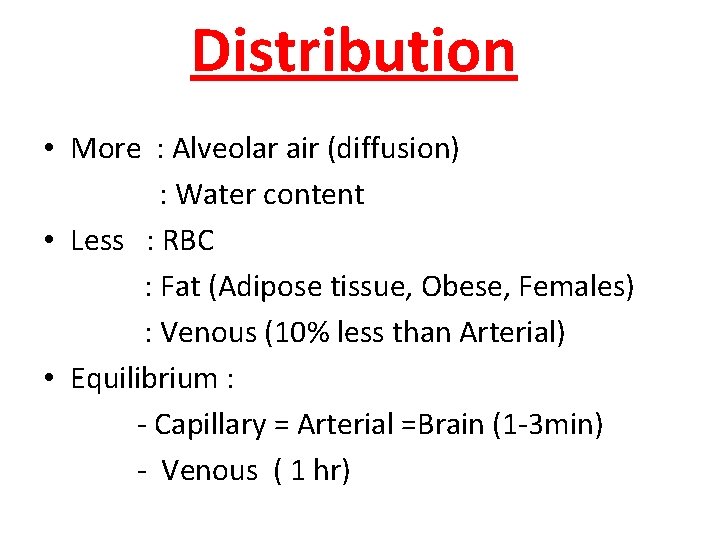 Distribution • More : Alveolar air (diffusion) : Water content • Less : RBC