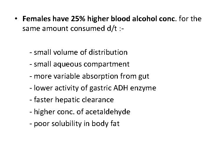  • Females have 25% higher blood alcohol conc. for the same amount consumed