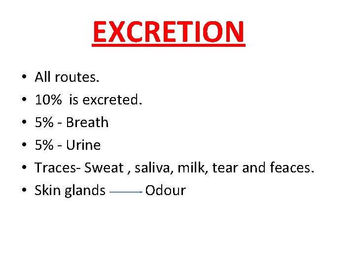 EXCRETION • • • All routes. 10% is excreted. 5% - Breath 5% -