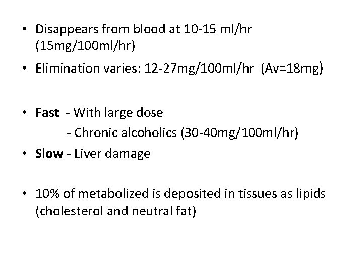  • Disappears from blood at 10 -15 ml/hr (15 mg/100 ml/hr) • Elimination