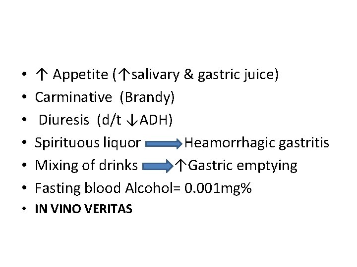  • • • ↑ Appetite (↑salivary & gastric juice) Carminative (Brandy) Diuresis (d/t