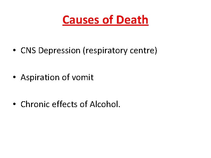 Causes of Death • CNS Depression (respiratory centre) • Aspiration of vomit • Chronic