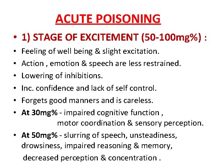 ACUTE POISONING • 1) STAGE OF EXCITEMENT (50 -100 mg%) : Feeling of well