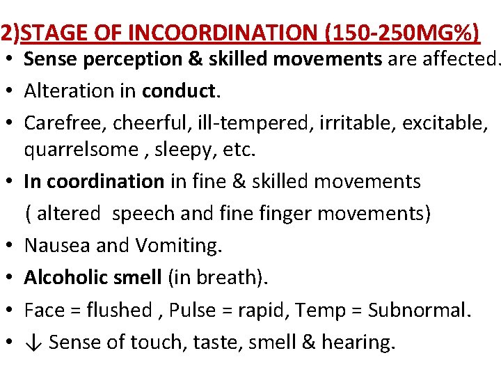 2)STAGE OF INCOORDINATION (150 -250 MG%) • Sense perception & skilled movements are affected.