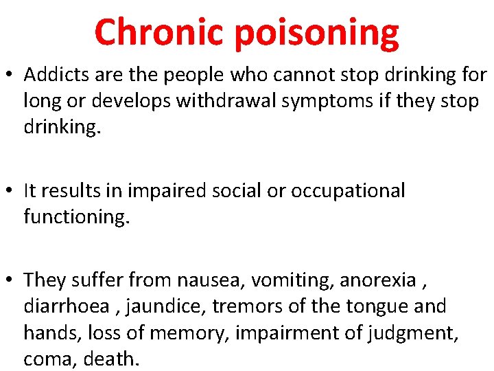 Chronic poisoning • Addicts are the people who cannot stop drinking for long or
