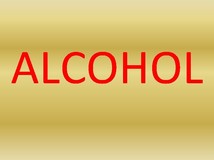 ALCOHOL 