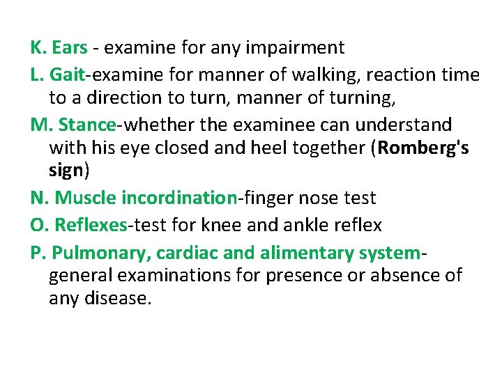 K. Ears - examine for any impairment L. Gait-examine for manner of walking, reaction