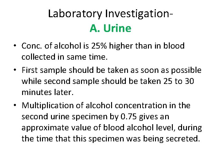 Laboratory Investigation. A. Urine • Conc. of alcohol is 25% higher than in blood