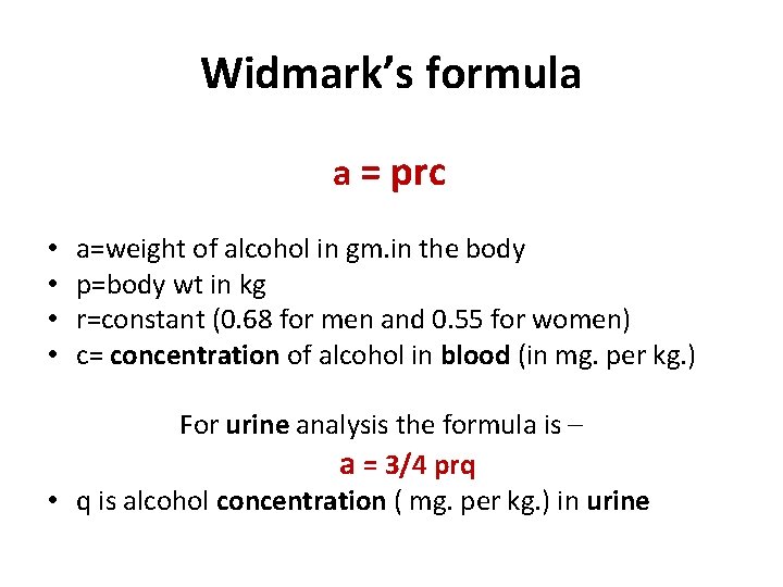 Widmark’s formula a = prc • • a=weight of alcohol in gm. in the