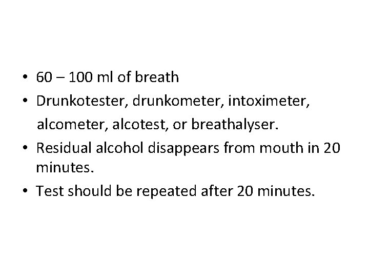  • 60 – 100 ml of breath • Drunkotester, drunkometer, intoximeter, alcotest, or