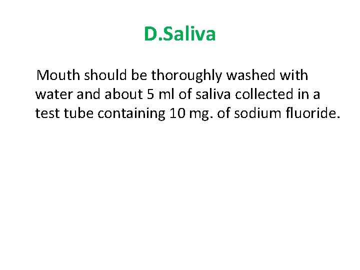D. Saliva Mouth should be thoroughly washed with water and about 5 ml of
