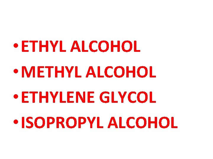  • ETHYL ALCOHOL • METHYL ALCOHOL • ETHYLENE GLYCOL • ISOPROPYL ALCOHOL 