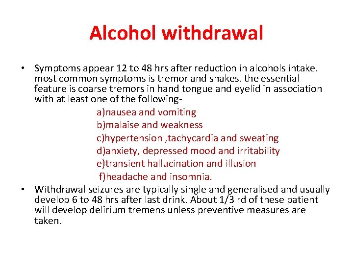 Alcohol withdrawal • Symptoms appear 12 to 48 hrs after reduction in alcohols intake.