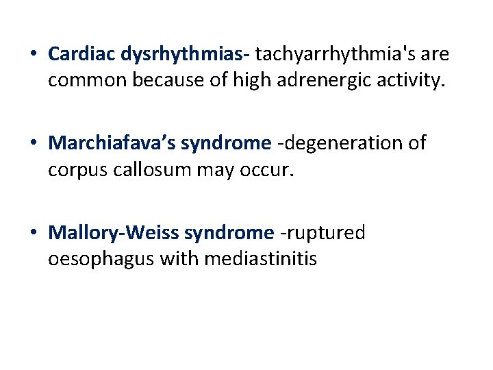  • Cardiac dysrhythmias- tachyarrhythmia's are common because of high adrenergic activity. • Marchiafava’s