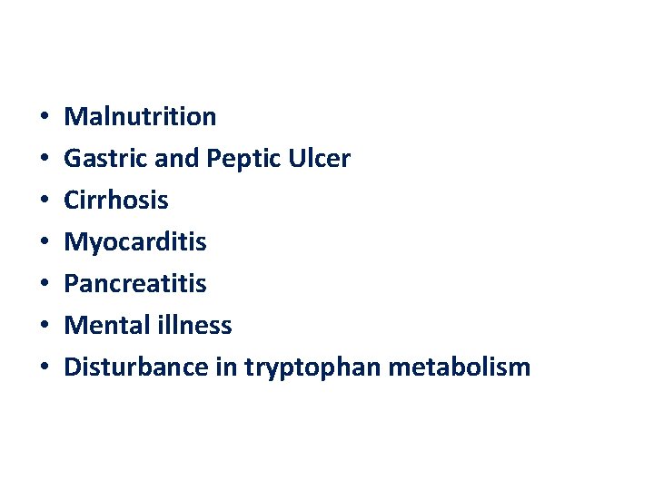  • • Malnutrition Gastric and Peptic Ulcer Cirrhosis Myocarditis Pancreatitis Mental illness Disturbance