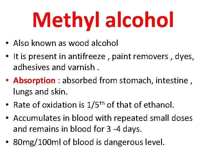 Methyl alcohol • Also known as wood alcohol • It is present in antifreeze