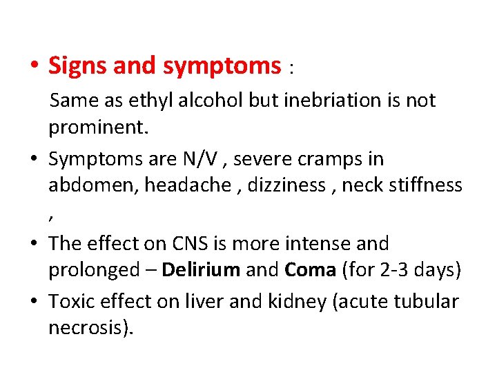  • Signs and symptoms : Same as ethyl alcohol but inebriation is not