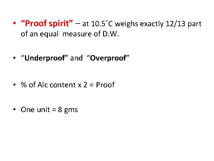  • “Proof spirit” – at 10. 5˚C weighs exactly 12/13 part of an
