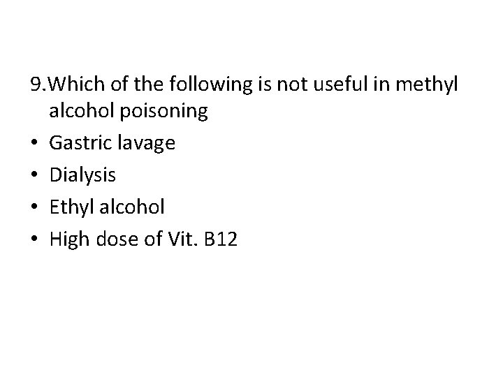 9. Which of the following is not useful in methyl alcohol poisoning • Gastric