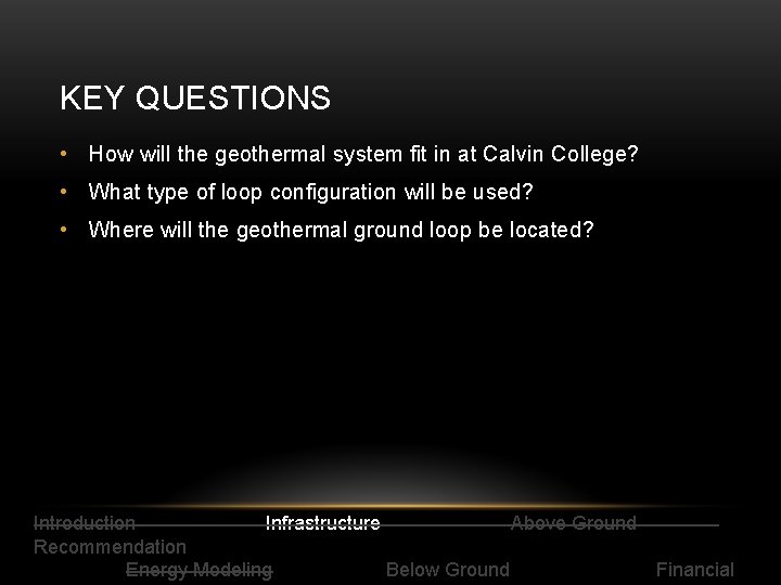 KEY QUESTIONS • How will the geothermal system fit in at Calvin College? •