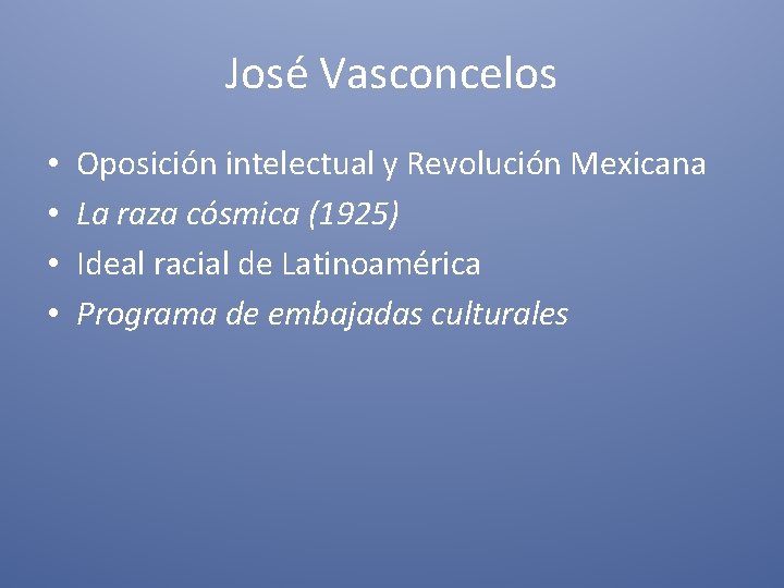 José Vasconcelos • • Oposición intelectual y Revolución Mexicana La raza cósmica (1925) Ideal