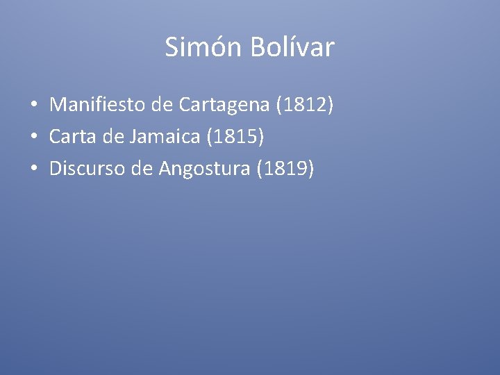 Simón Bolívar • Manifiesto de Cartagena (1812) • Carta de Jamaica (1815) • Discurso