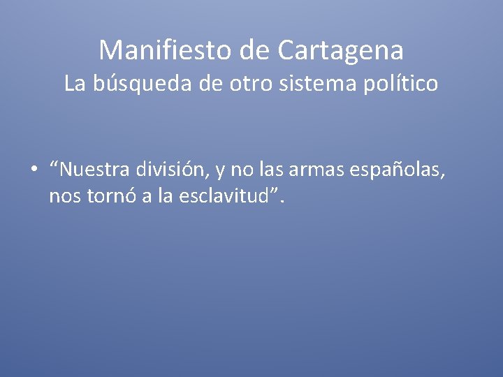 Manifiesto de Cartagena La búsqueda de otro sistema político • “Nuestra división, y no