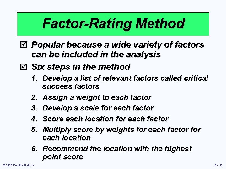 Factor-Rating Method þ Popular because a wide variety of factors can be included in