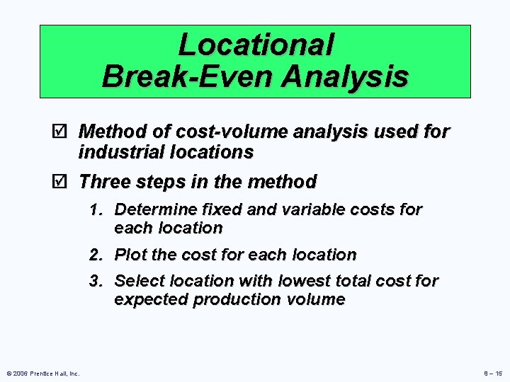 Locational Break-Even Analysis þ Method of cost-volume analysis used for industrial locations þ Three