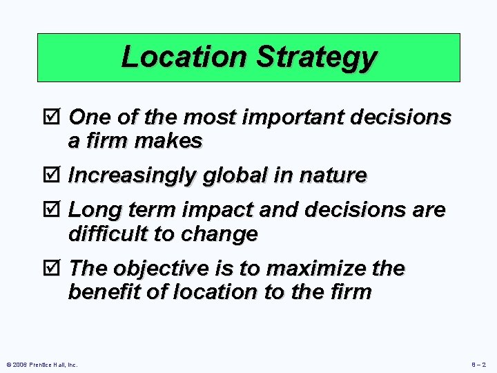 Location Strategy þ One of the most important decisions a firm makes þ Increasingly