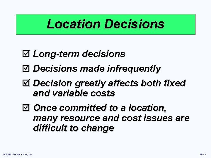 Location Decisions þ Long-term decisions þ Decisions made infrequently þ Decision greatly affects both