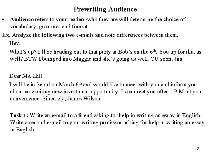 Prewriting-Audience • Audience refers to your readers-who they are will determine the choice of