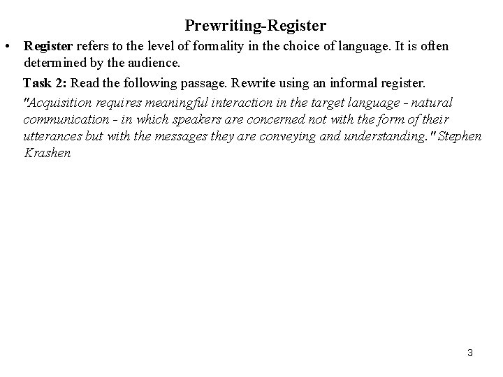 Prewriting-Register • Register refers to the level of formality in the choice of language.
