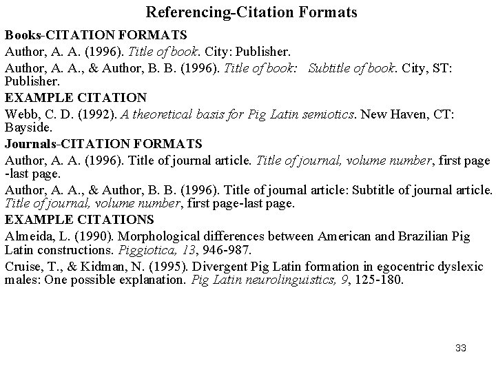 Referencing-Citation Formats Books-CITATION FORMATS Author, A. A. (1996). Title of book. City: Publisher. Author,