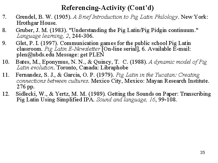 Referencing-Activity (Cont’d) 7. 8. 9. 10. 11. 12. Grendel, B. W. (1905). A Brief