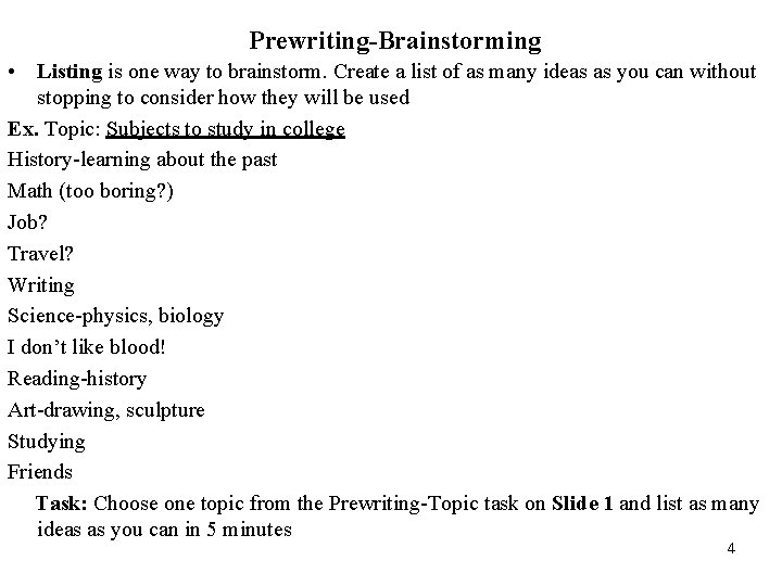 Prewriting-Brainstorming • Listing is one way to brainstorm. Create a list of as many