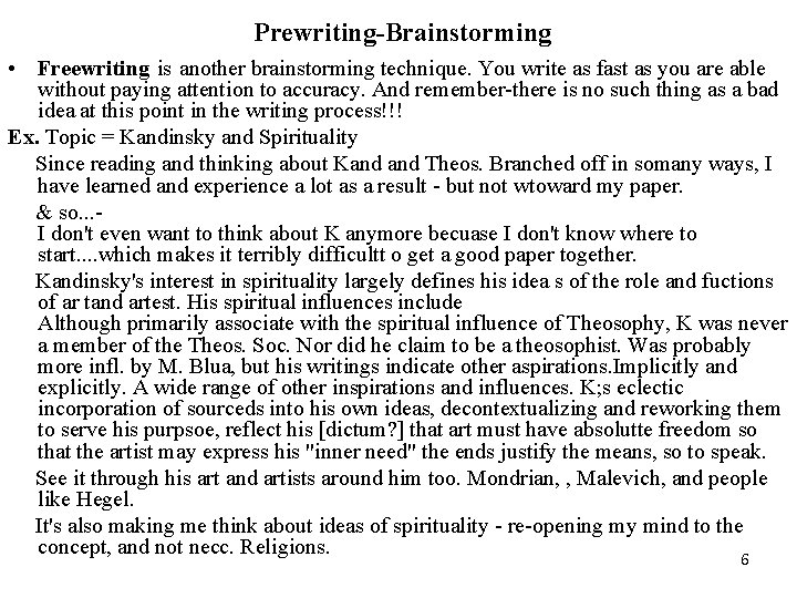 Prewriting-Brainstorming • Freewriting is another brainstorming technique. You write as fast as you are