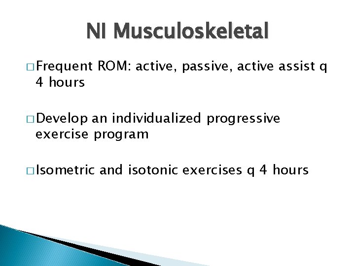 NI Musculoskeletal � Frequent 4 hours ROM: active, passive, active assist q � Develop