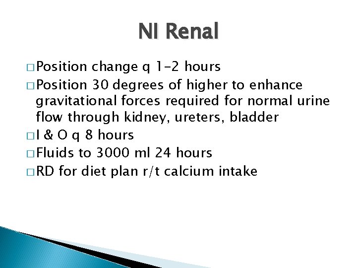 NI Renal � Position change q 1 -2 hours � Position 30 degrees of