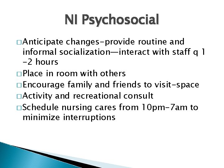 NI Psychosocial � Anticipate changes-provide routine and informal socialization—interact with staff q 1 -2