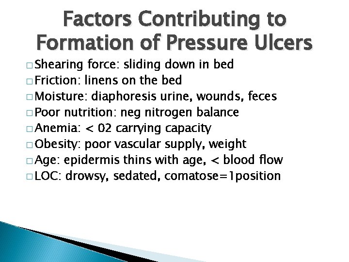 Factors Contributing to Formation of Pressure Ulcers � Shearing force: sliding down in bed