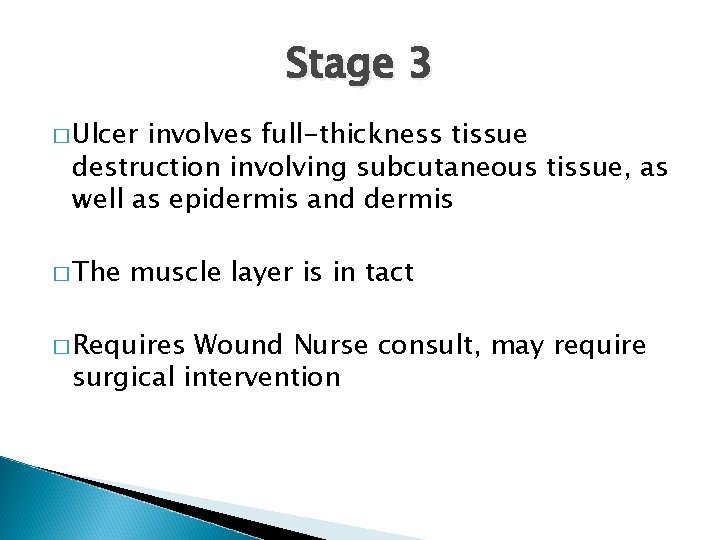 Stage 3 � Ulcer involves full-thickness tissue destruction involving subcutaneous tissue, as well as