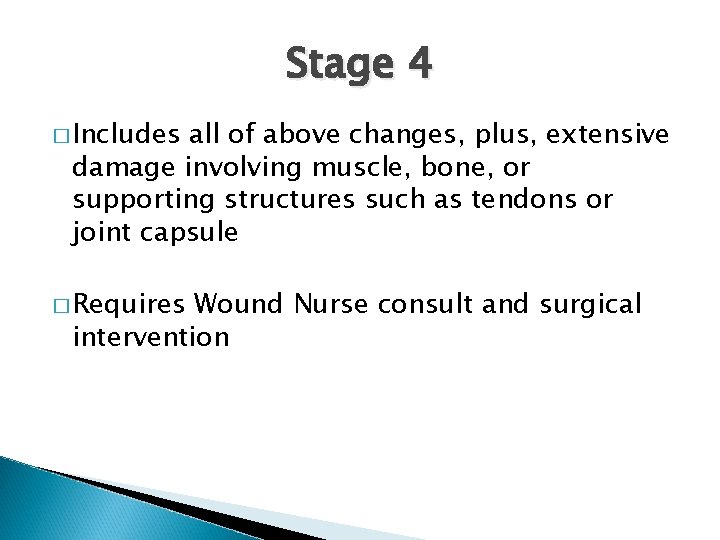 Stage 4 � Includes all of above changes, plus, extensive damage involving muscle, bone,